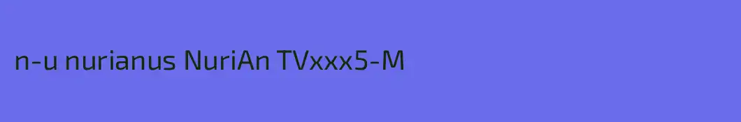 n-u nurianus NuriAn TVxxx5-M